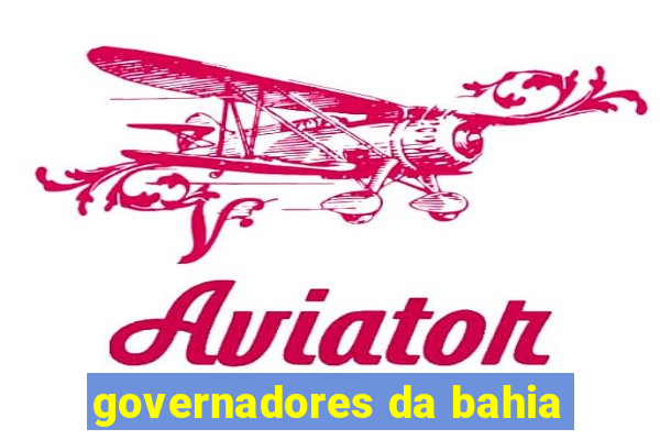 governadores da bahia